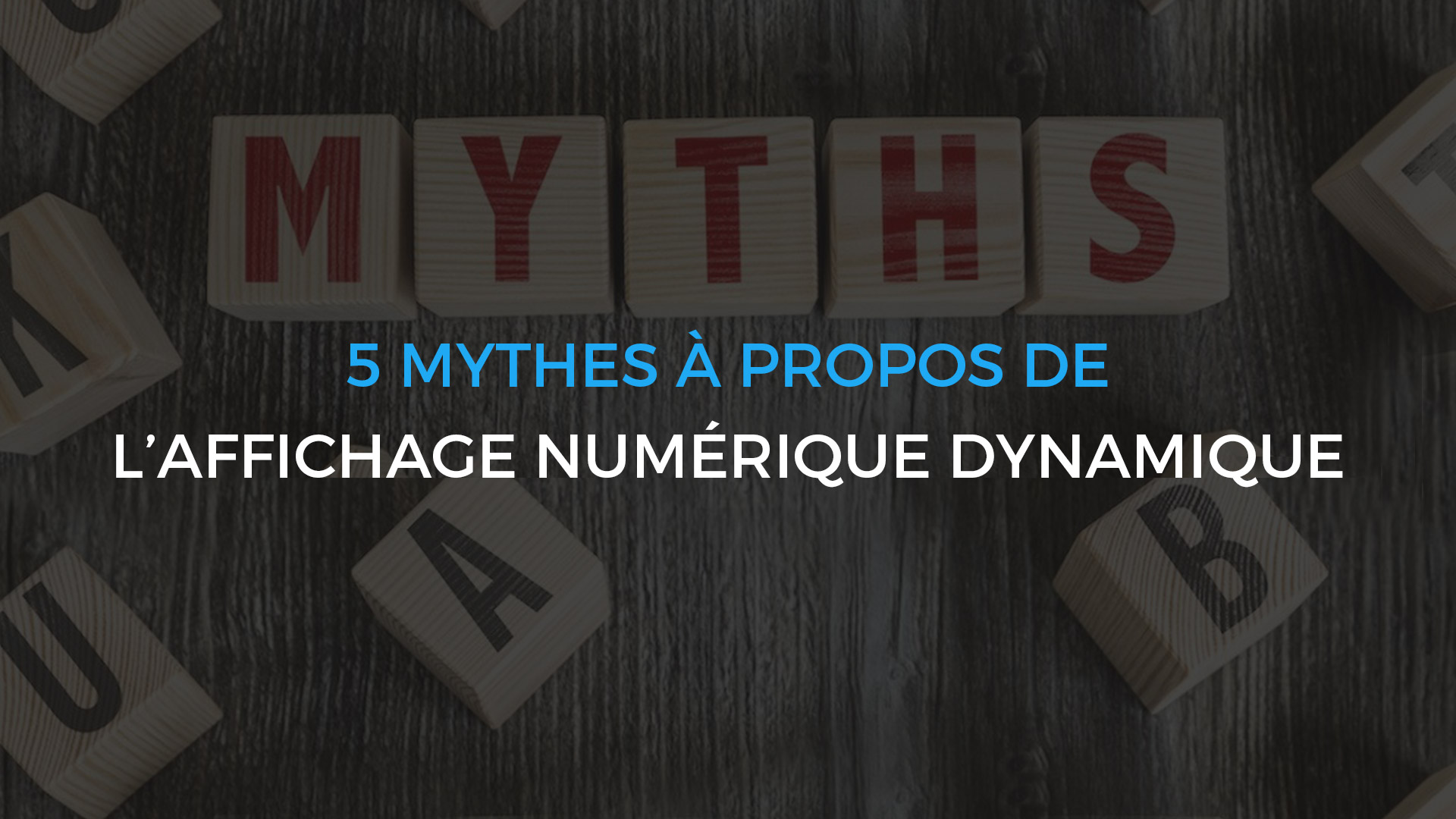 5 mythes à propos de l'affichage numérique dynamique