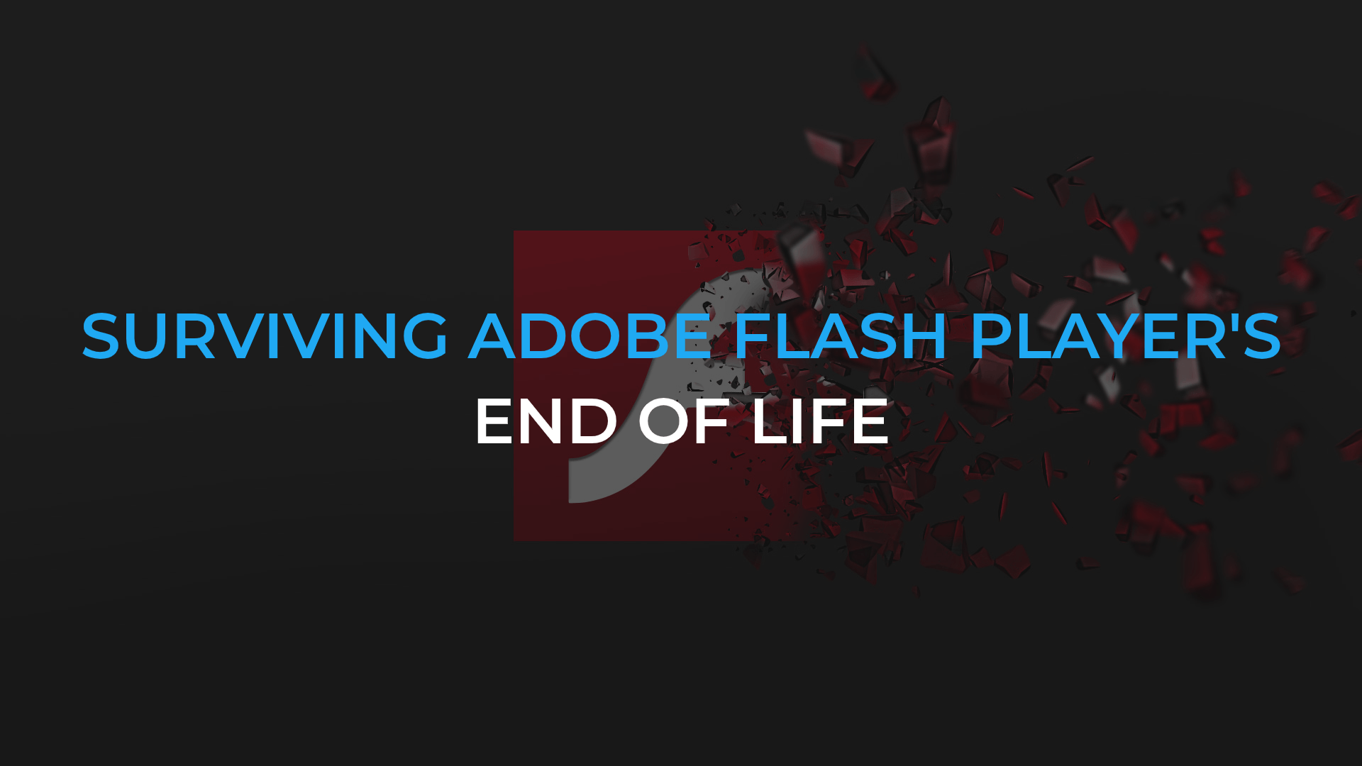 Surviving Adobe Flash Player’s end of life