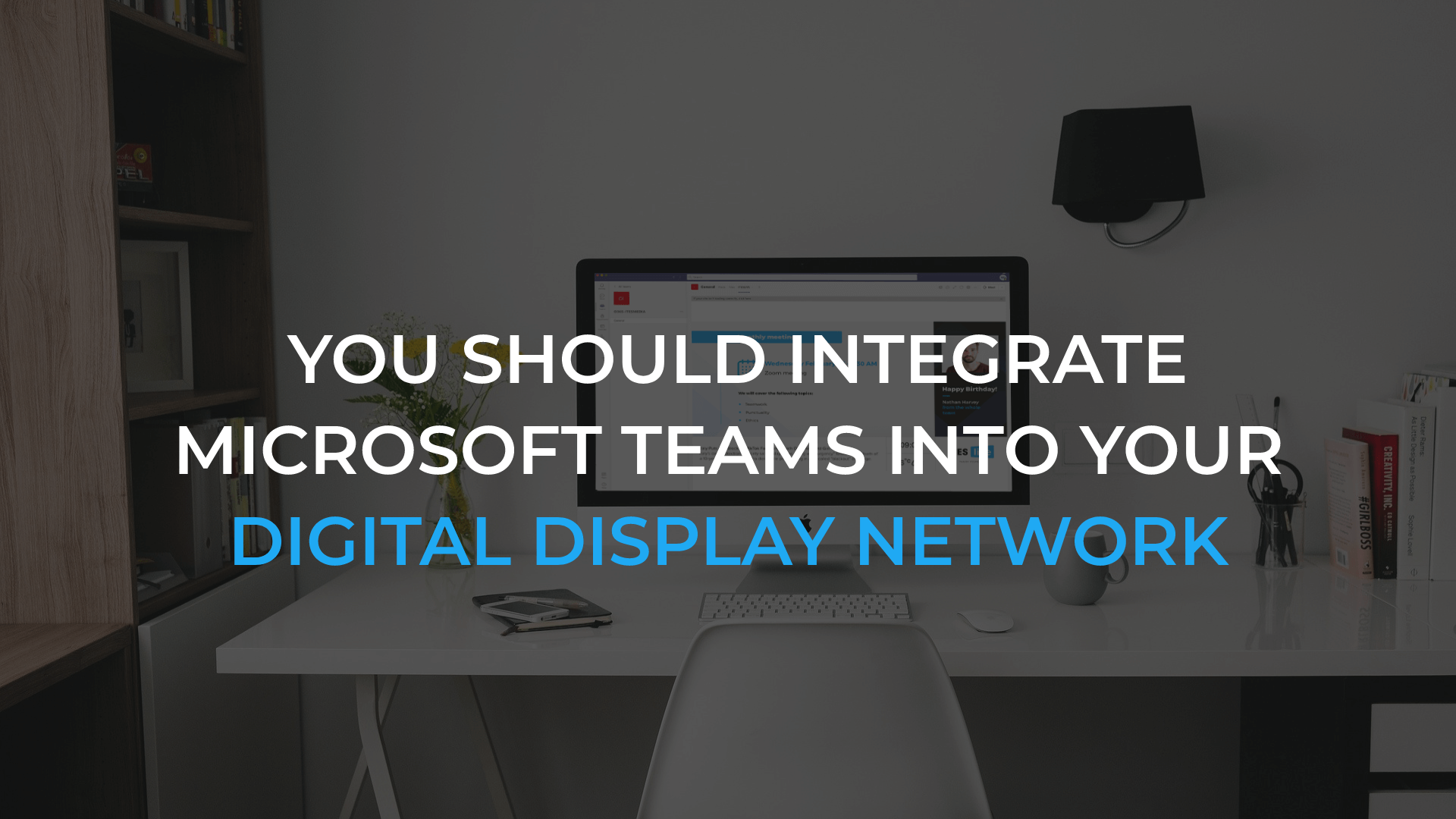 Why you should integrate Microsoft Teams into your digital display network ?