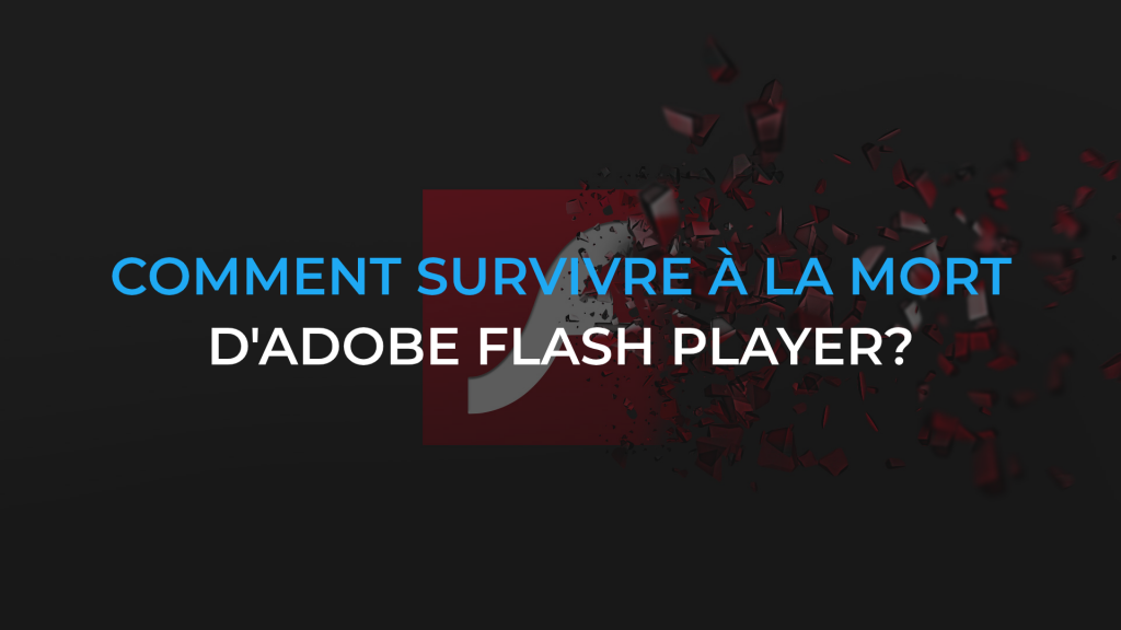 Comment survivre à la mort d’Adobe Flash Player ?