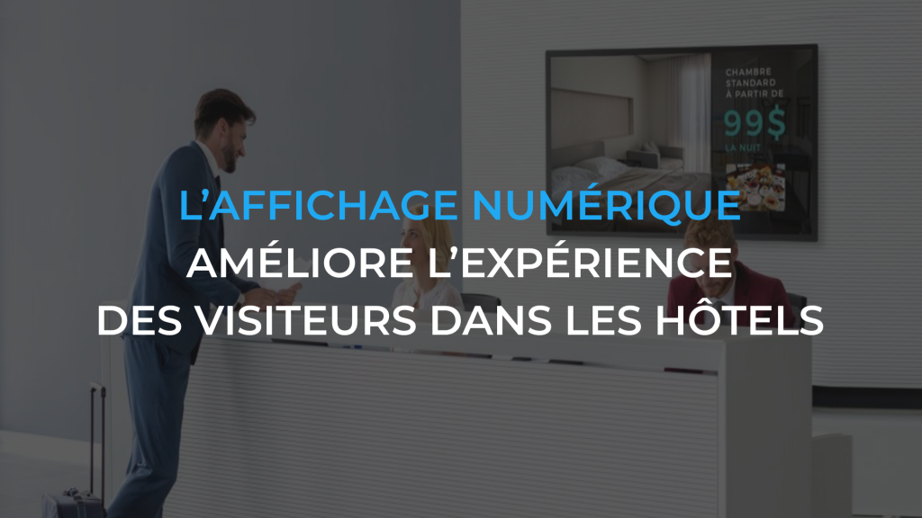 Comment l’affichage numérique améliore-t-il l’expérience des visiteurs dans les hôtels?